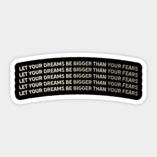 let your dreams be bigger than your fears Sticker